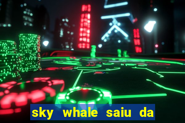 sky whale saiu da play store